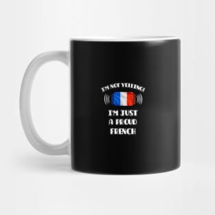 I'm Not Yelling I'm A Proud French - Gift for French With Roots From France Mug